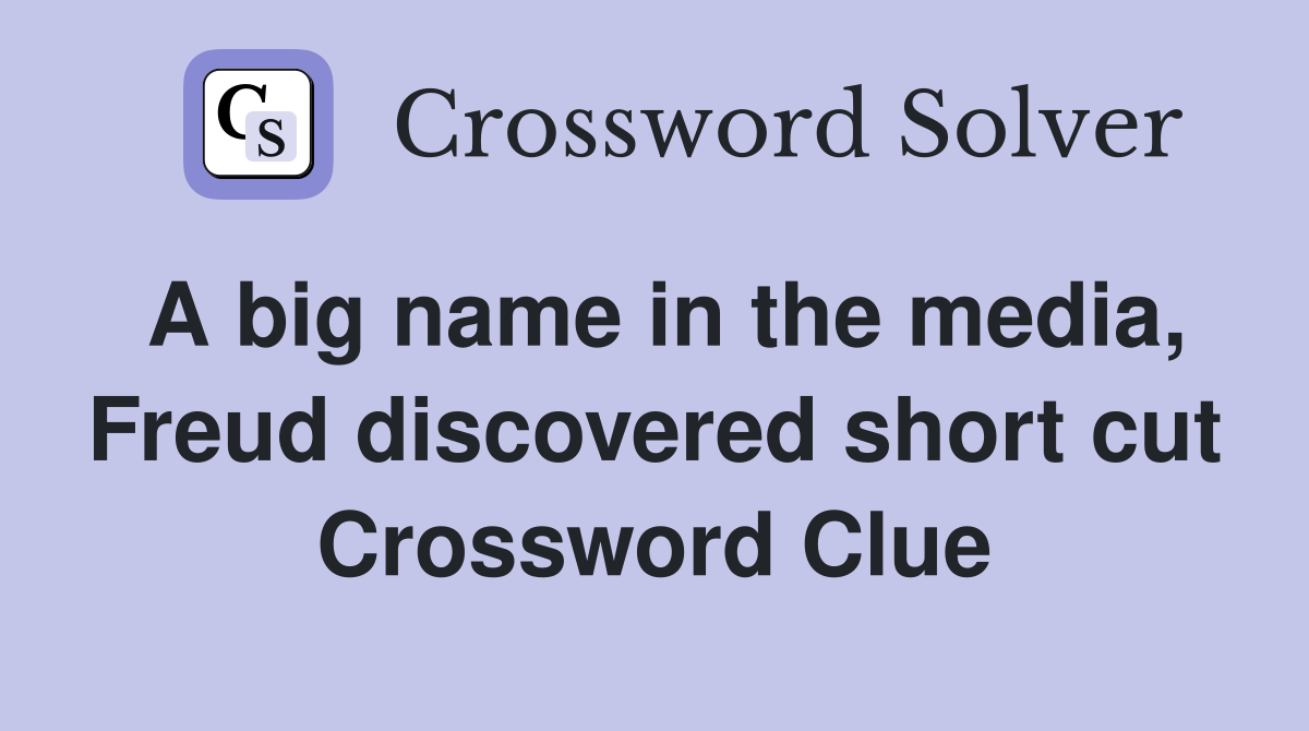 A big name in the media, Freud discovered short cut Crossword Clue